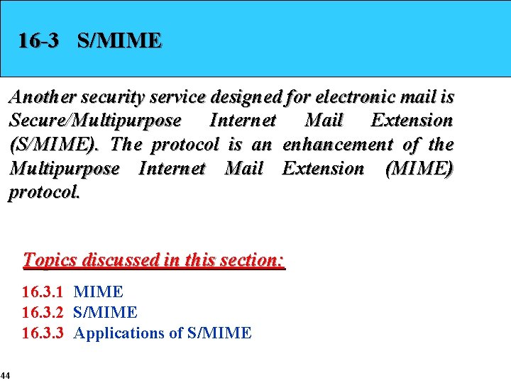 16 -3 S/MIME Another security service designed for electronic mail is Secure/Multipurpose Internet Mail