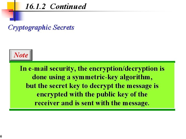 16. 1. 2 Continued Cryptographic Secrets Note In e-mail security, the encryption/decryption is done