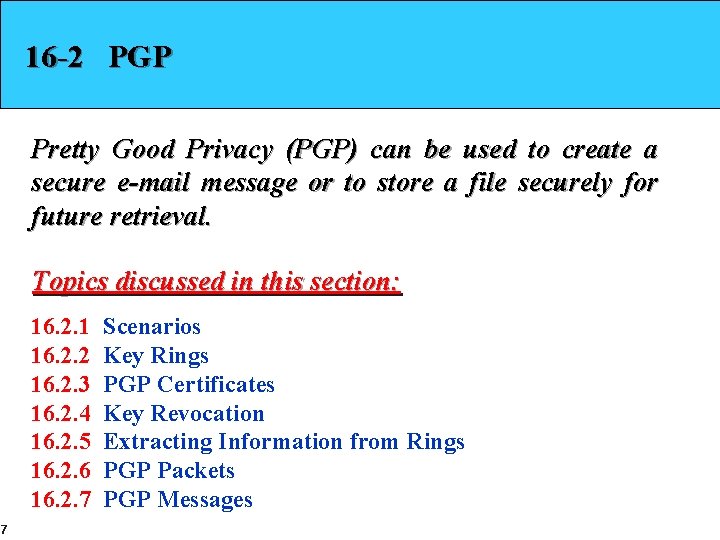 16 -2 PGP Pretty Good Privacy (PGP) can be used to create a secure