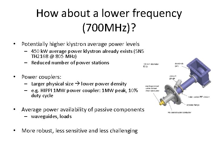 How about a lower frequency (700 MHz)? • Potentially higher klystron average power levels