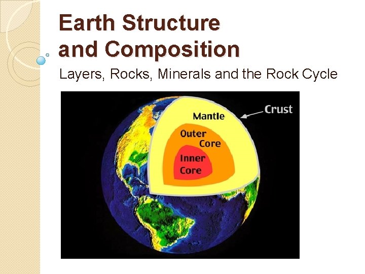 Earth Structure and Composition Layers, Rocks, Minerals and the Rock Cycle 