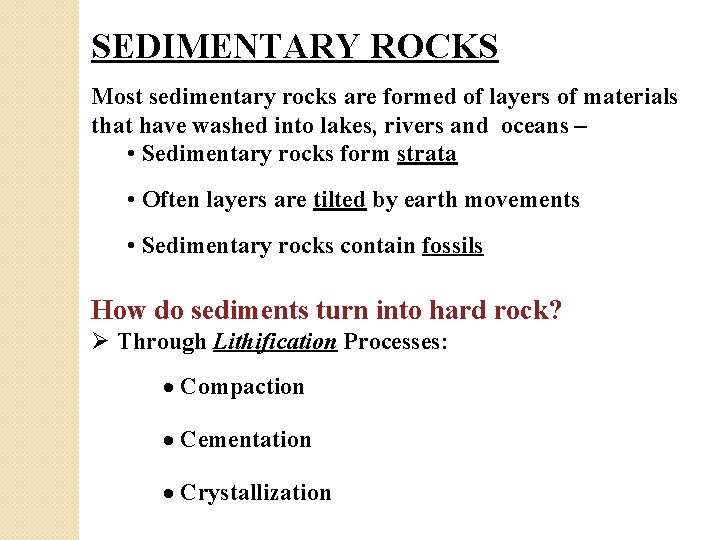 SEDIMENTARY ROCKS Most sedimentary rocks are formed of layers of materials that have washed