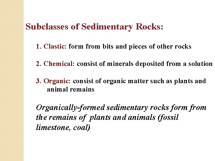 Subclasses of Sedimentary Rocks: 1. Clastic: form from bits and pieces of other rocks