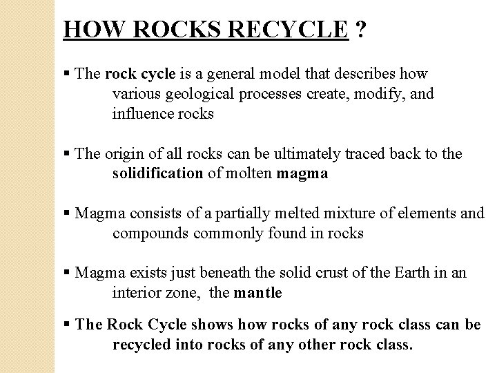 HOW ROCKS RECYCLE ? § The rock cycle is a general model that describes