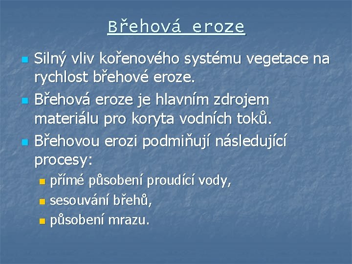 Břehová eroze n n n Silný vliv kořenového systému vegetace na rychlost břehové eroze.