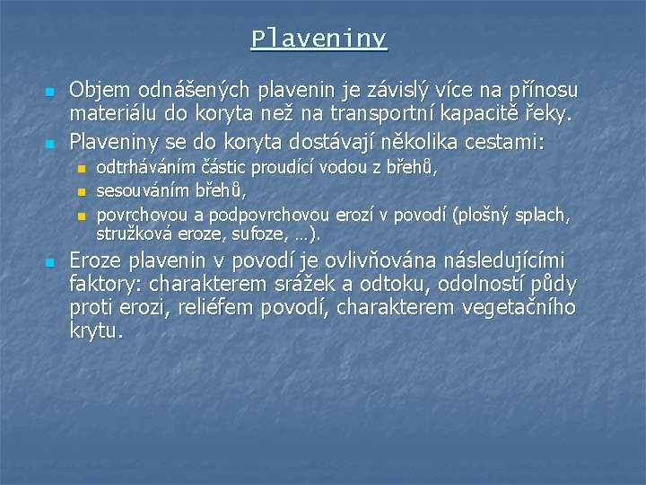 Plaveniny n n Objem odnášených plavenin je závislý více na přínosu materiálu do koryta