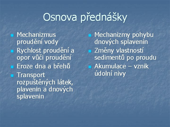 Osnova přednášky n n Mechanizmus proudění vody Rychlost proudění a opor vůči proudění Eroze