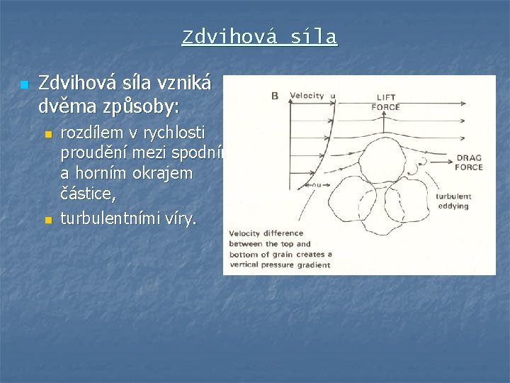 Zdvihová síla n Zdvihová síla vzniká dvěma způsoby: n n rozdílem v rychlosti proudění