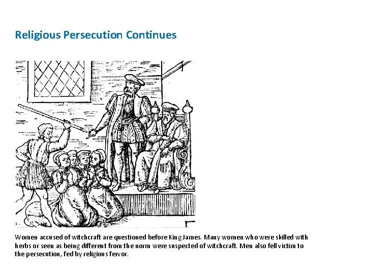 Religious Persecution Continues Women accused of witchcraft are questioned before King James. Many women Religious Persecution Continues Women accused of witchcraft are questioned before King James. Many women