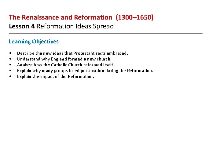 The Renaissance and Reformation (1300– 1650) Lesson 4 Reformation Ideas Spread Learning Objectives •