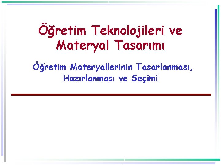 Öğretim Teknolojileri ve Materyal Tasarımı Öğretim Materyallerinin Tasarlanması, Hazırlanması ve Seçimi 