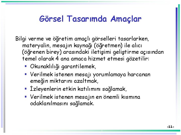 Görsel Tasarımda Amaçlar Bilgi verme ve öğretim amaçlı görselleri tasarlarken, materyalin, mesajın kaynağı (öğretmen)