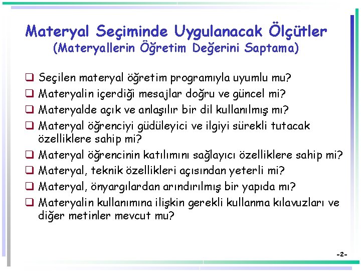 Materyal Seçiminde Uygulanacak Ölçütler (Materyallerin Öğretim Değerini Saptama) q q q q Seçilen materyal