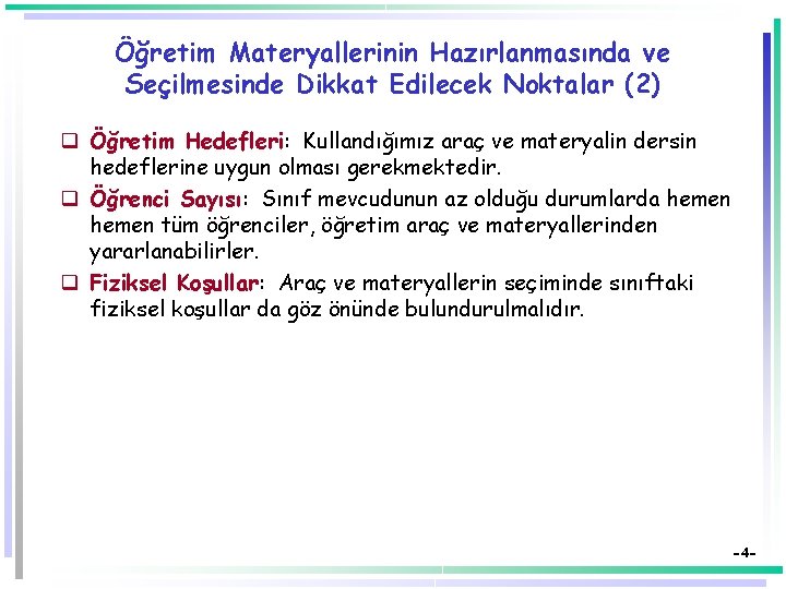 Öğretim Materyallerinin Hazırlanmasında ve Seçilmesinde Dikkat Edilecek Noktalar (2) q Öğretim Hedefleri: Kullandığımız araç