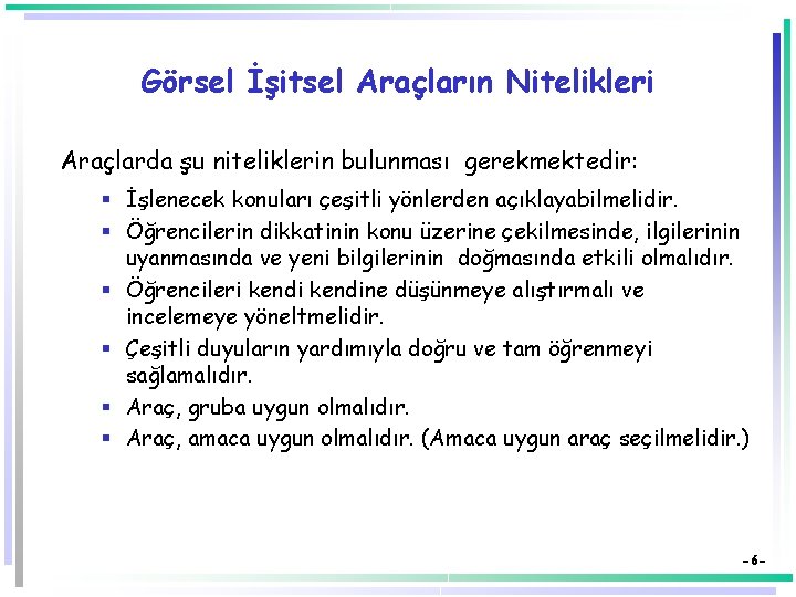 Görsel İşitsel Araçların Nitelikleri Araçlarda şu niteliklerin bulunması gerekmektedir: § İşlenecek konuları çeşitli yönlerden