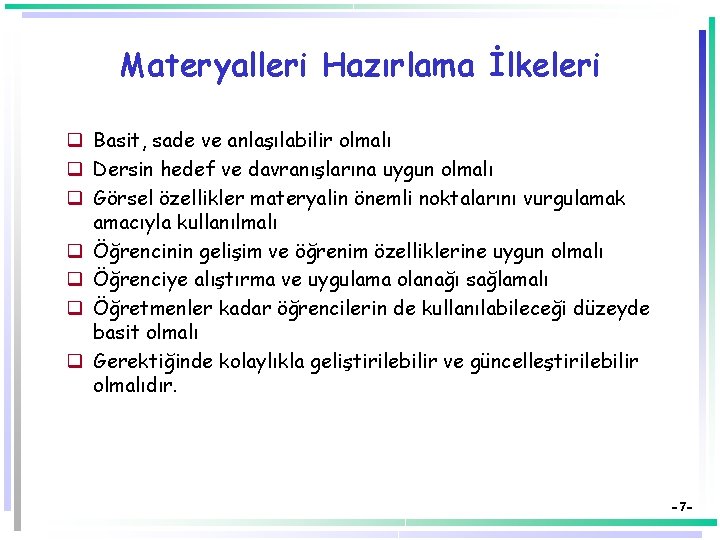 Materyalleri Hazırlama İlkeleri q Basit, sade ve anlaşılabilir olmalı q Dersin hedef ve davranışlarına