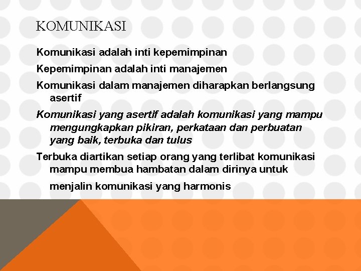 KOMUNIKASI Komunikasi adalah inti kepemimpinan Kepemimpinan adalah inti manajemen Komunikasi dalam manajemen diharapkan berlangsung