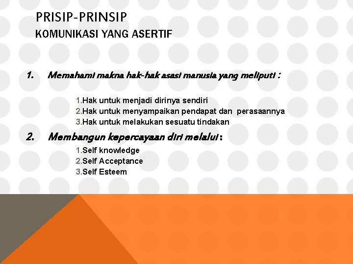 PRISIP-PRINSIP KOMUNIKASI YANG ASERTIF 1. Memahami makna hak-hak asasi manusia yang meliputi : 1.