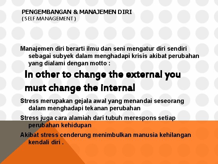 PENGEMBANGAN & MANAJEMEN DIRI ( SELF MANAGEMENT ) Manajemen diri berarti ilmu dan seni