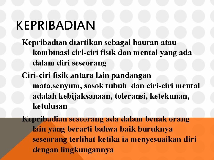 KEPRIBADIAN Kepribadian diartikan sebagai bauran atau kombinasi ciri-ciri fisik dan mental yang ada dalam