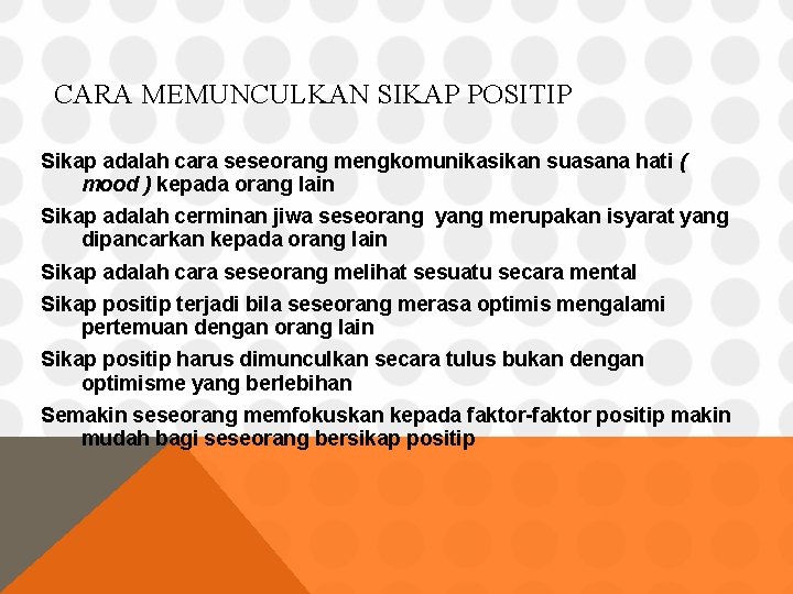 CARA MEMUNCULKAN SIKAP POSITIP Sikap adalah cara seseorang mengkomunikasikan suasana hati ( mood )