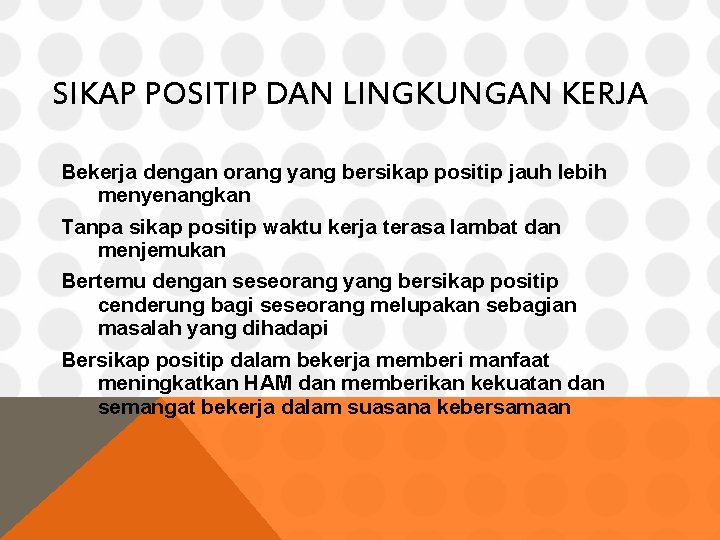 SIKAP POSITIP DAN LINGKUNGAN KERJA Bekerja dengan orang yang bersikap positip jauh lebih menyenangkan