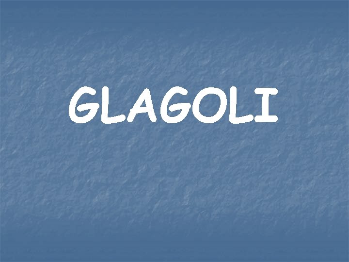 GLAGOLI GLAGOLI