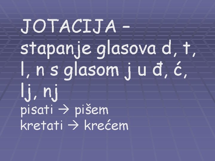 JOTACIJA – stapanje glasova d, t, l, n s glasom j u đ, ć, JOTACIJA – stapanje glasova d, t, l, n s glasom j u đ, ć,