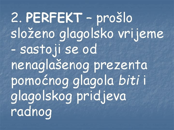 2. PERFEKT – prošlo složeno glagolsko vrijeme - sastoji se od nenaglašenog prezenta pomoćnog 2. PERFEKT – prošlo složeno glagolsko vrijeme - sastoji se od nenaglašenog prezenta pomoćnog