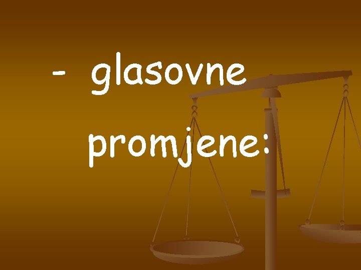 - glasovne promjene: 