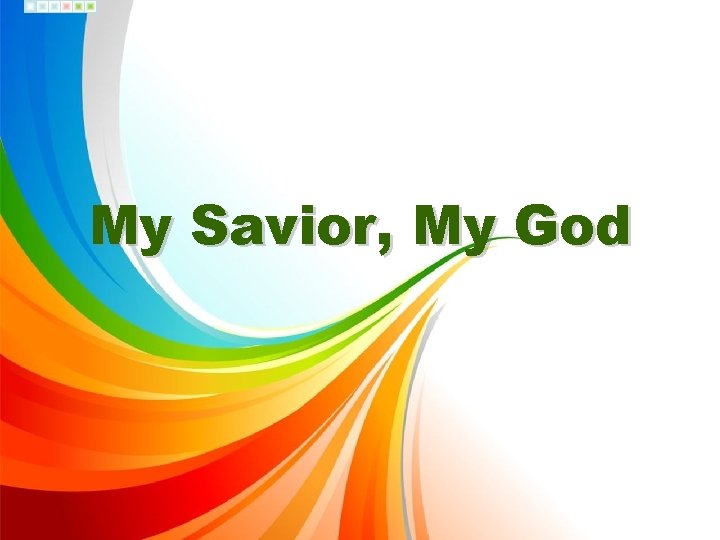 My Savior, My God 