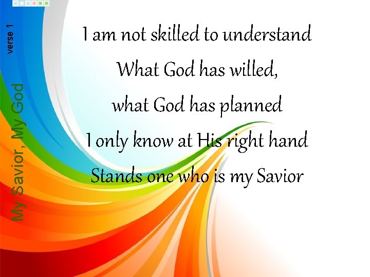 My Savior, My God verse 1 I am not skilled to understand What God