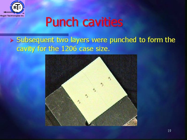 Punch cavities Ø Subsequent two layers were punched to form the cavity for the Punch cavities Ø Subsequent two layers were punched to form the cavity for the