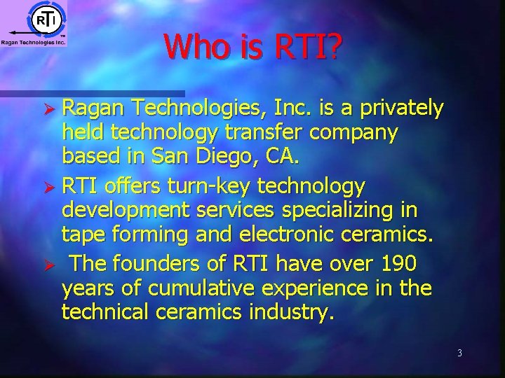 Who is RTI? Ø Ragan Technologies, Inc. is a privately held technology transfer company Who is RTI? Ø Ragan Technologies, Inc. is a privately held technology transfer company