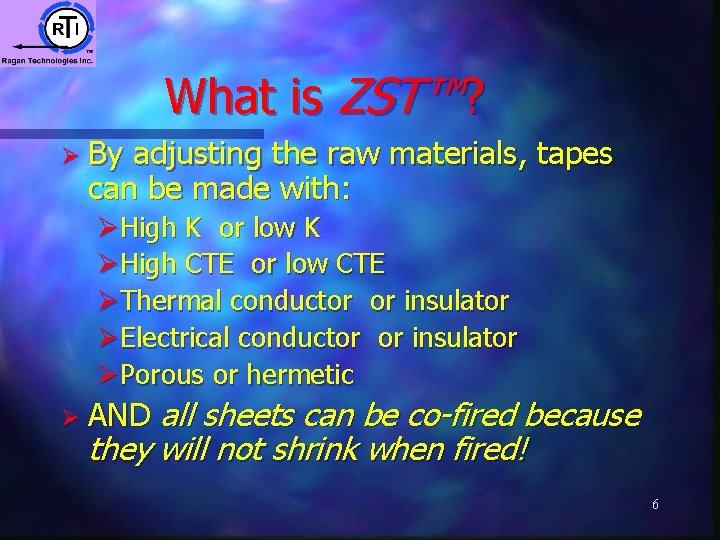 What is ZST™? Ø By adjusting the raw materials, tapes can be made with: What is ZST™? Ø By adjusting the raw materials, tapes can be made with: