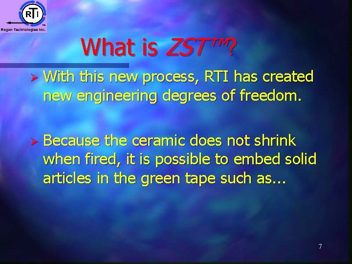 What is ZST™? Ø With this new process, RTI has created new engineering degrees What is ZST™? Ø With this new process, RTI has created new engineering degrees