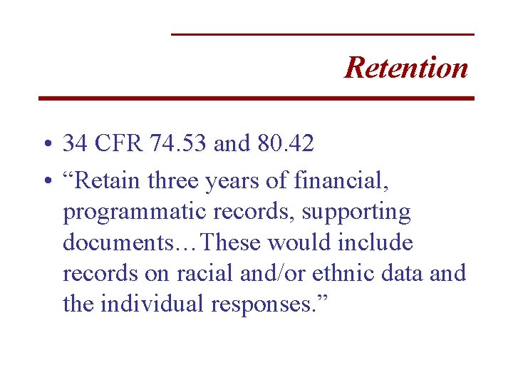 Retention • 34 CFR 74. 53 and 80. 42 • “Retain three years of