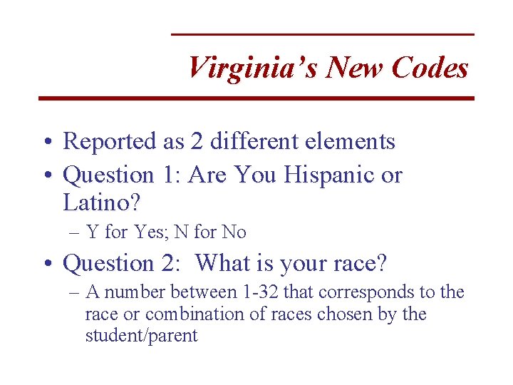 Virginia’s New Codes • Reported as 2 different elements • Question 1: Are You