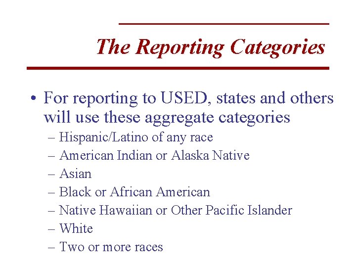 The Reporting Categories • For reporting to USED, states and others will use these