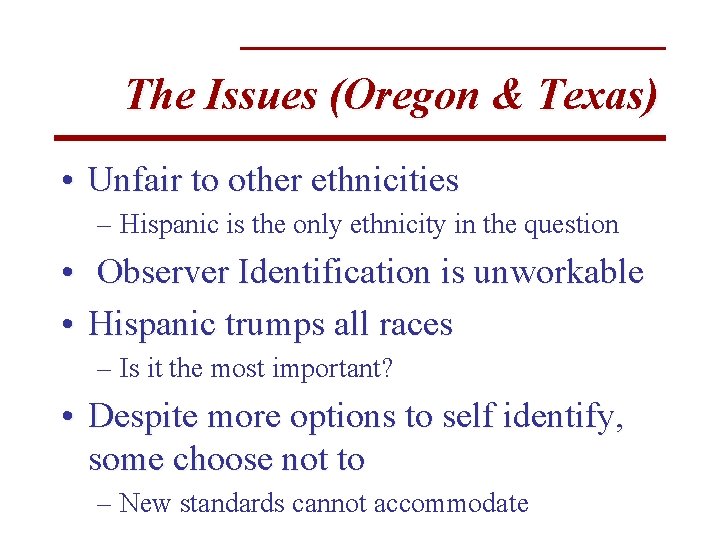The Issues (Oregon & Texas) • Unfair to other ethnicities – Hispanic is the