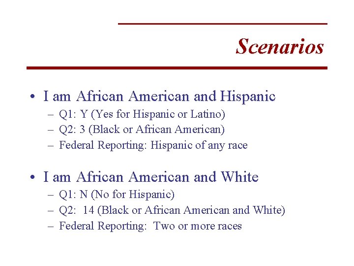 Scenarios • I am African American and Hispanic – Q 1: Y (Yes for