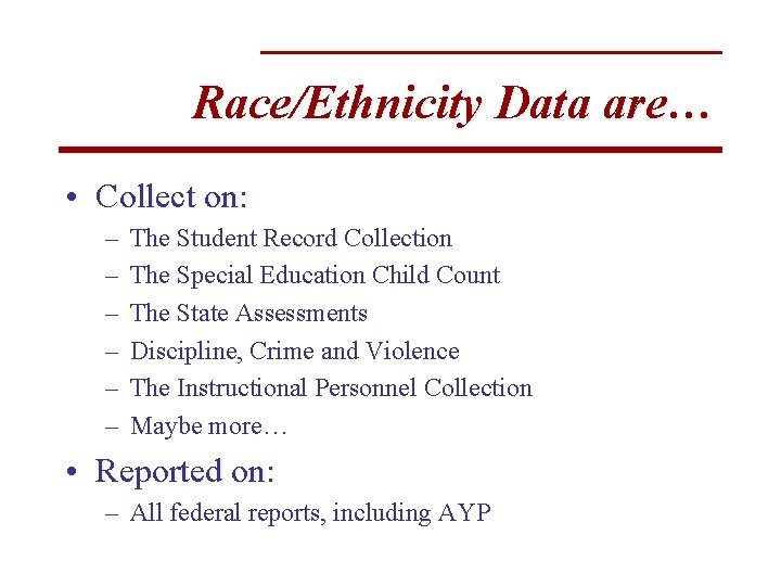 Race/Ethnicity Data are… • Collect on: – – – The Student Record Collection The