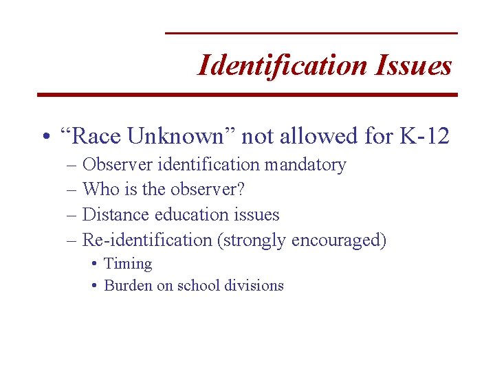 Identification Issues • “Race Unknown” not allowed for K-12 – Observer identification mandatory –