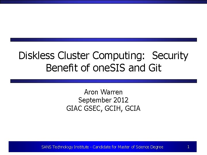 Diskless Cluster Computing: Security Benefit of one. SIS and Git Aron Warren September 2012