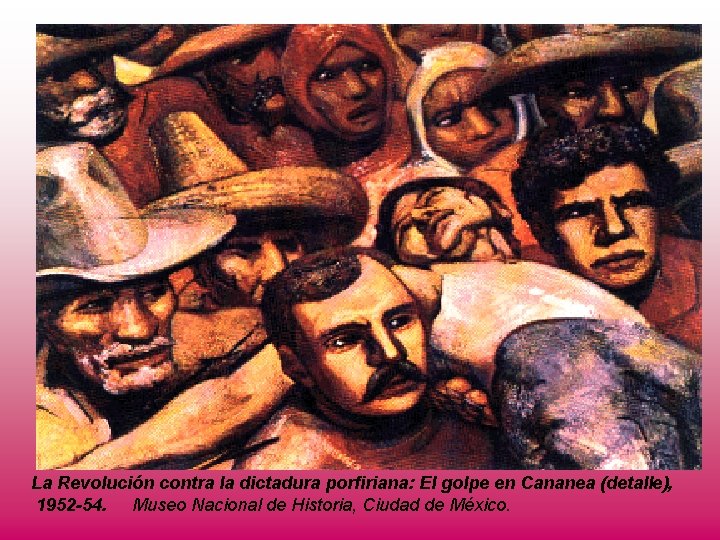 La Revolución contra la dictadura porfiriana: El golpe en Cananea (detalle), 1952 -54. Museo