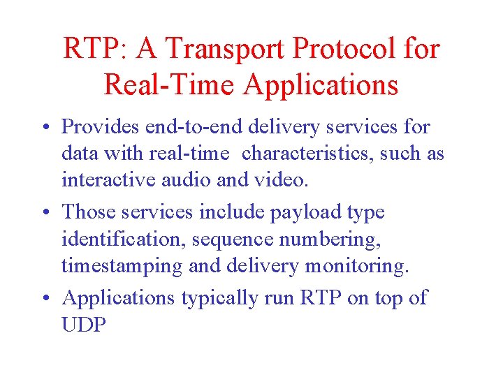 RTP: A Transport Protocol for Real-Time Applications • Provides end-to-end delivery services for data