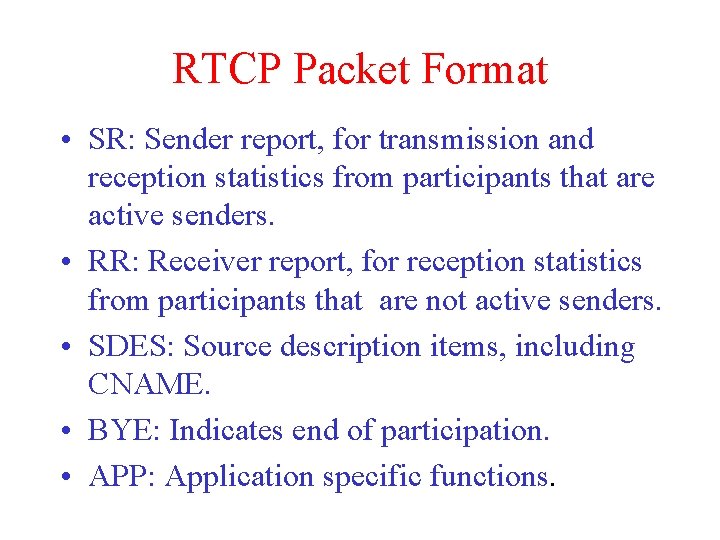 RTCP Packet Format • SR: Sender report, for transmission and reception statistics from participants