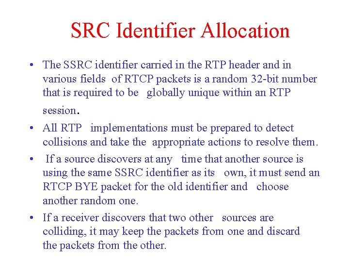 SRC Identifier Allocation • The SSRC identifier carried in the RTP header and in