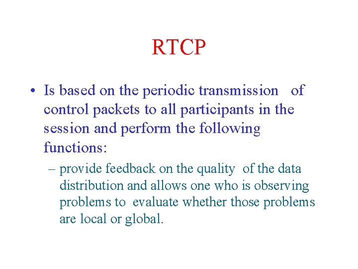 RTCP • Is based on the periodic transmission of control packets to all participants