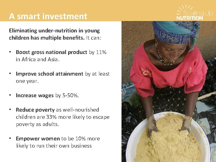 A smart investment Eliminating under-nutrition in young children has multiple benefits. It can: • A smart investment Eliminating under-nutrition in young children has multiple benefits. It can: •